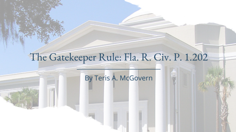 In an effort “[t]o further assist case management,” the Florida Supreme Court amended the Florida Rules of Civil Procedure, adopting Rule 1.202 (the “Gatekeeper Rule”). In this week’s Briefing, Teris McGovern, Esquire examines this rule and speculates what may happen when a local “meet and confer” is used as both a sword and a shield.