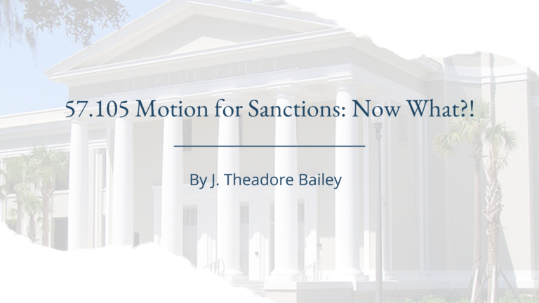 Motion for Sanctions: Now What?!? In this weeks Briefing, James (Ted) Bailey explains the ins and outs of Florida Statute § 57.105.